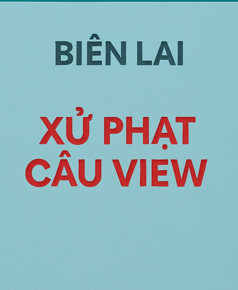 XỬ PHẠT HÀNH VI ĐĂNG BÀI, GIẬT TÍT, “CÂU VIEW”.